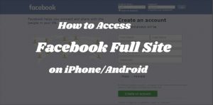 How to View Full Version of Facebook from iPhone and Android