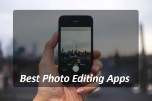Top 10 Photo Editing Apps for iPhone and Android