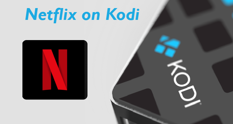 Netflix on Kodi 2019 - How to Install Netflix on Kodi? [Guide]