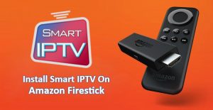 How to Install Smart IPTV On Your Amazon Firestick